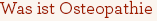 Was ist Osteopathie